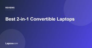 Best 2-in-1 Convertible Laptops — Lapzoo laptop guides