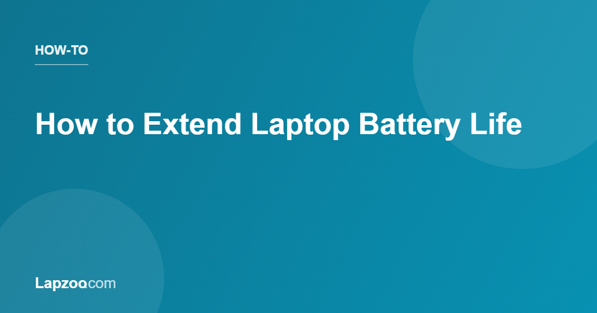 How to Extend Laptop Battery Life | Lapzoo