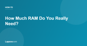 How Much RAM Do You Really Need? — Lapzoo laptop guides