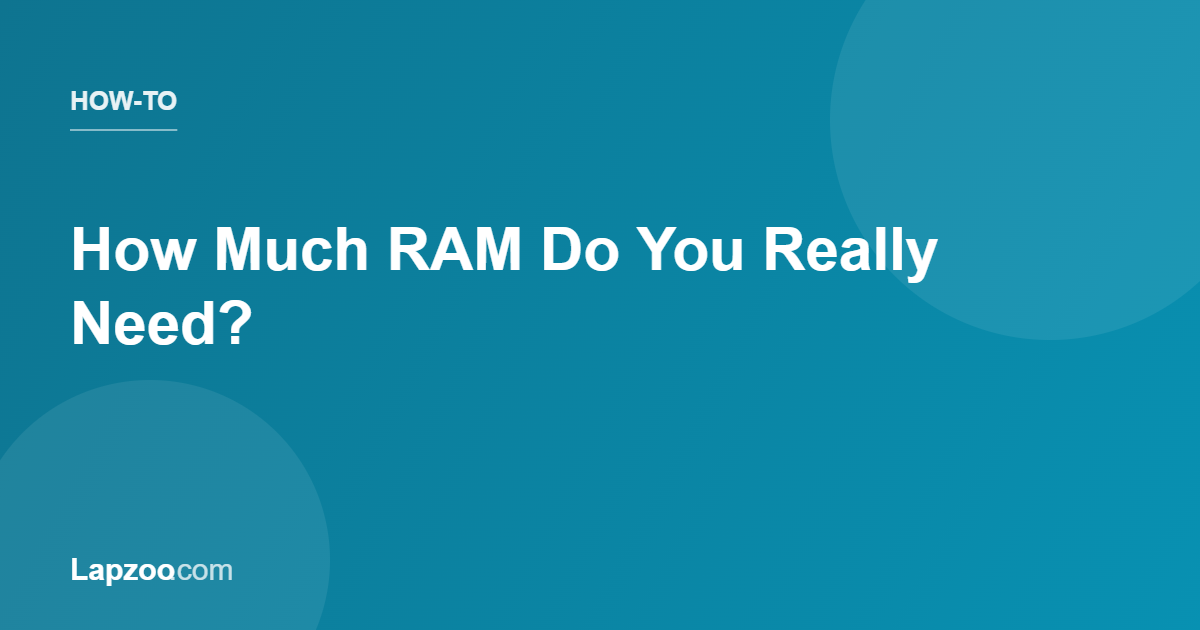 How Much RAM Do You Really Need? | Lapzoo