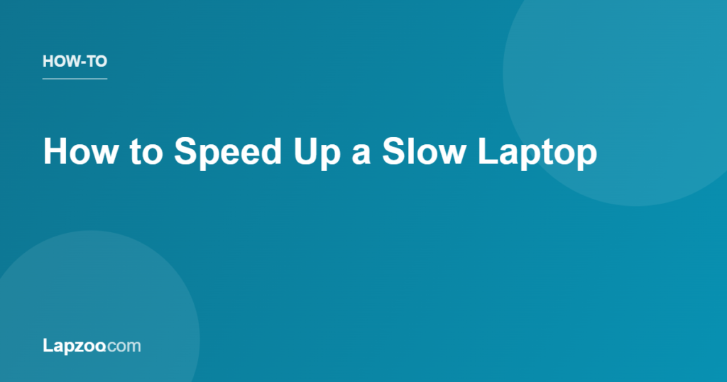 How to Speed Up a Slow Laptop — Lapzoo laptop guides