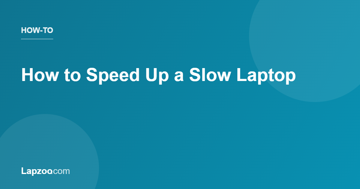 How to Speed Up a Slow Laptop | Lapzoo