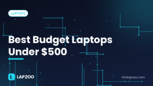 Best budget laptops under $500 – Lapzoo cover